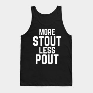 Funny More Stout Less Pout for Beer Drinkers Tank Top